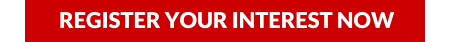 REGISTER YOUR INTEREST NOW