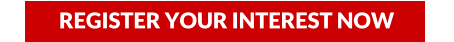 REGISTER YOUR INTEREST NOW