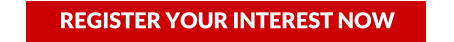 REGISTER YOUR INTEREST NOW
