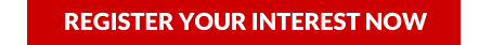 REGISTER YOUR INTEREST NOW