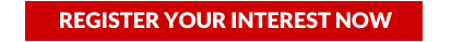 REGISTER YOUR INTEREST NOW